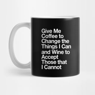 Give Me Coffee to Change the Things I Can and Wine to Accept Those that I Cannot in Black and White Mug